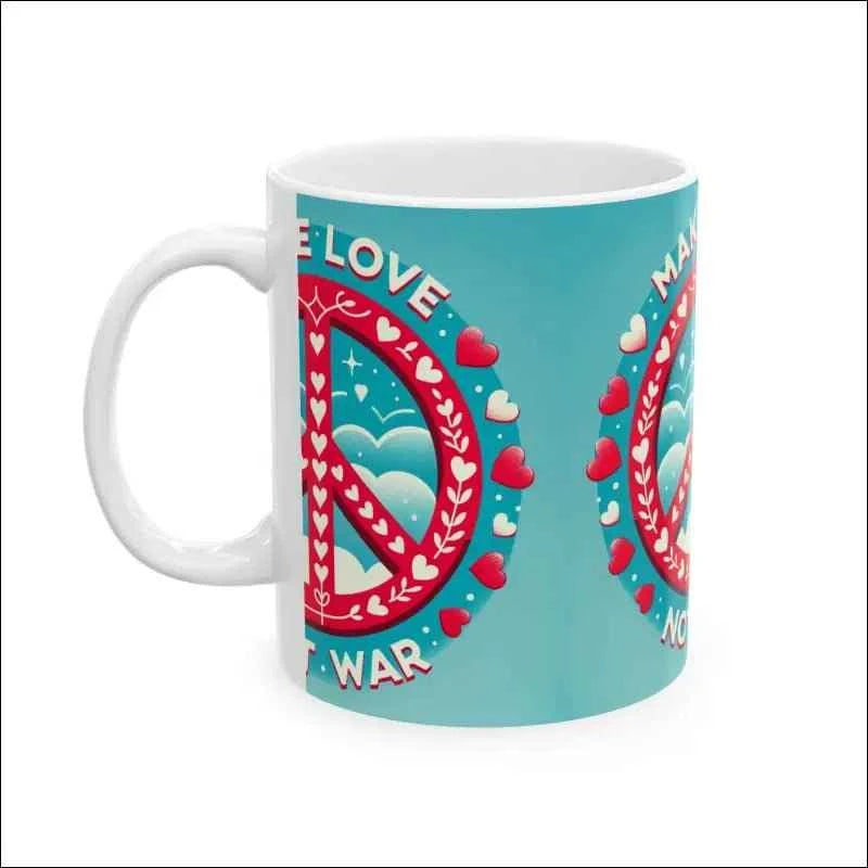 Make Love Not War Ceramic Mug - Peaceful 11oz & 15oz Coffee Cup for Love & Positivity